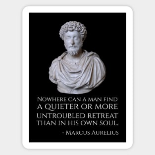 Nowhere can a man find a quieter or more untroubled retreat than in his own soul. Sticker